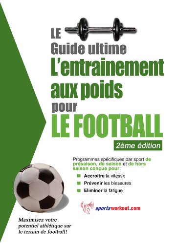 Le guide suprême de l'entrainement avec des poids pour le football francais Le guide suprême de l'entrainement avec des poids pour le football francais