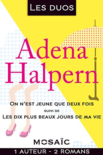 Les duos - Adena Halpern (2 romans) : On n'est jeune que deux fois - Les dix plus beaux jours de ma vie (Mosaïc) gratuit Les duos - Adena Halpern (2 romans) : On n'est jeune que deux fois - Les dix plus beaux jours de ma vie (Mosaïc) gratuit