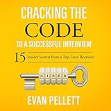 Cracking the Code to a Successful Interview: 15 Insider Secrets from a Top-Level Recruiter by 