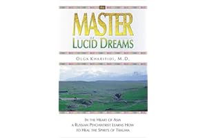 Master of Lucid Dreams: In the Heart of Asia a Russian Psychiatrist Learns How to Heal the Spirits of Trauma