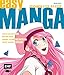 Easy Manga - Zeichnen Step by Step: Kopf und Körper, Dynamik und Emotionen, Kleidung, Faltenwurf und Frisuren, Marker, Aquarell und Digital by 