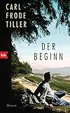 Der Beginn: Roman von Carl Frode Tiller