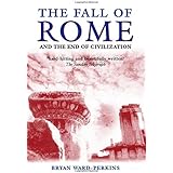 The Fall of Rome: And the End of Civilization