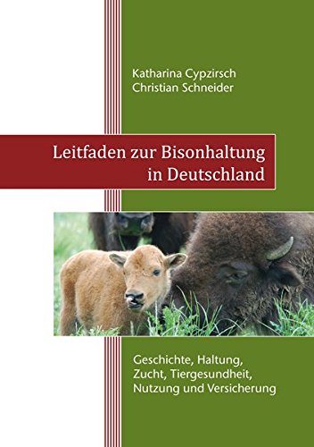 Download Leitfaden zur Bisonhaltung in Deutschland: Geschichte, Haltung, Zucht, Tiergesundheit, Nutzung und Versicherung Download Leitfaden zur Bisonhaltung in Deutschland: Geschichte, Haltung, Zucht, Tiergesundheit, Nutzung und Versicherung