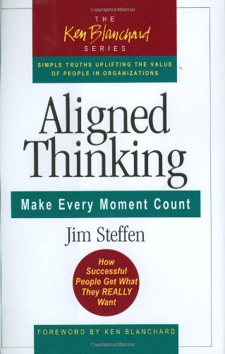 Aligned Thinking: Make Every Moment Count (Blanchard, Ken) by Jim Steffen (2006-01-30)