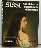 Sissi / vie et destin d'elisabeth d'autriche