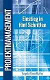 Projektmanagement, Einstieg in fünf Schritten by 
