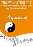 Image de AQUARIUS THE NEW ASTROLOGY - CHINESE AND WESTERN ZODIAC SIGNS: THE NEW ASTROLOGY BY SUN SIGN (English Edition)