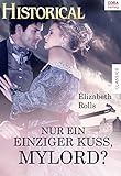 Nur ein einziger Kuss, Mylord? von Elizabeth Rolls