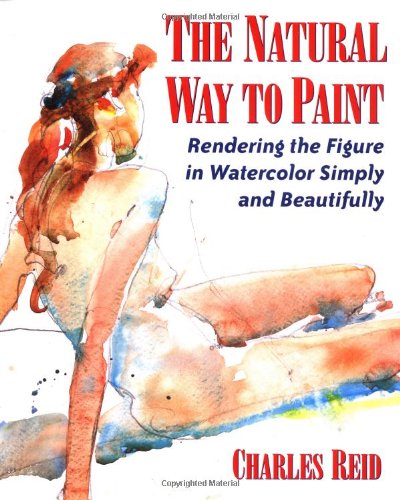 The Natural Way to Paint: Rendering the Figure in Watercolor Simply and Beautifully livre
