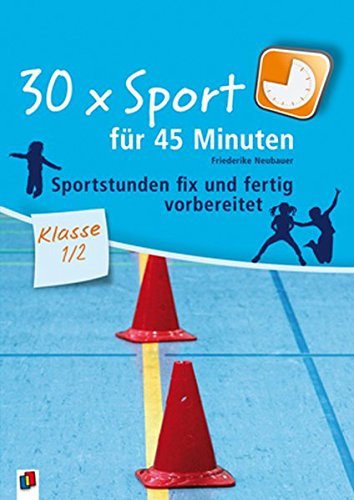 Download 30 x Sport für 45 Minuten – Klasse 1/2: Sportstunden fix und fertig vorbereitet Download 30 x Sport für 45 Minuten – Klasse 1/2: Sportstunden fix und fertig vorbereitet