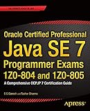 Oracle Certified Professional Java SE 7 Programmer Exams 1Z0-804 and 1Z0-805: A Comprehensive OCPJP 7 Certification Guide (Expert's Voice in Java) by