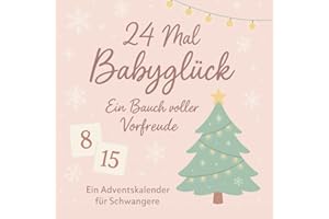 24 Mal Babyglück: Ein Bauch voller Vorfreude – Ein Adventskalender für Schwangere