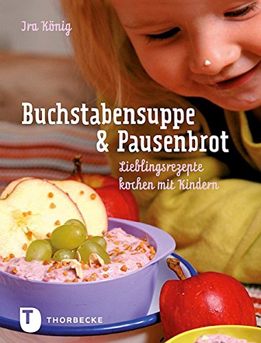 Download Buchstabensuppe & Pausenbrot - Lieblingsrezepte kochen mit Kindern Download Buchstabensuppe & Pausenbrot - Lieblingsrezepte kochen mit Kindern