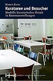 Image de Schriften zum Kultur- und Museumsmanagement: Kuratoren und Besucher: Modelle kuratorischer Praxis in