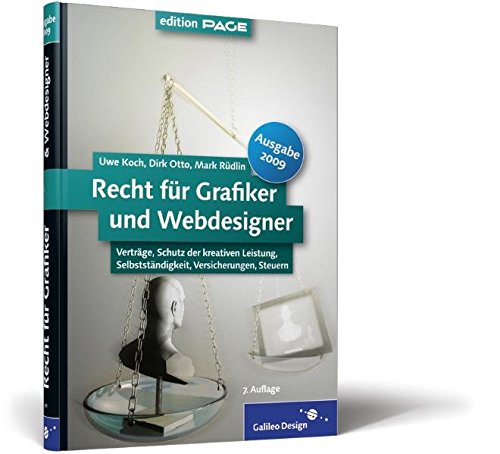 Recht für Grafiker und Webdesigner, Ausgabe 2009: Verträge, Schutz der kreativen Leistung, Selbstständigkeit, Versicherungen, Steuern (Galileo Design)