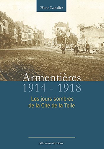 Armentières 1914-1918 : Les jours sombres de la Cité de la Toile