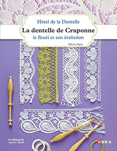 Dentelle de craponne - le fleuri et son evolution: Le fleuri et son évolution (Loisirs créatifs)