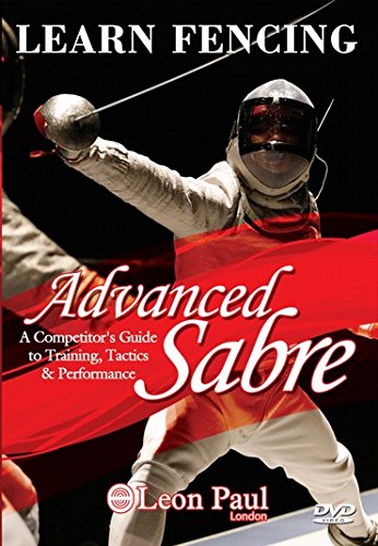 LEARN FENCING - ADVANCED SABRE DVD - A Competitor's Guide to Training, Tactics, and Performance