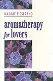 Image de Aromatherapy for Lovers: Using Oils and Fragrances for a More Sensual Love Life