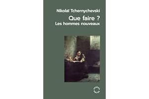 Que faire ?: Les hommes nouveaux. Suivi de Un roman jadis célèbre et Les origines du léninisme