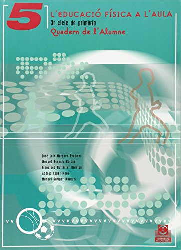 L'EDUCACIÓ FÍSICA A L'AULA 5 3r cicle de primària Quadern de l'alumne (Color) (Educación Física / Pedagogía / Juegos)
