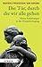 Die Tür, durch die wir alle gehen: Meine Erfahrung in der Hospizbewegung von Diana Gräfin zu Waldburg-Zeil (Herausgeber), Beatrice Prinzessin von Bayern (10. März 2008) Gebundene Ausgabe by 
