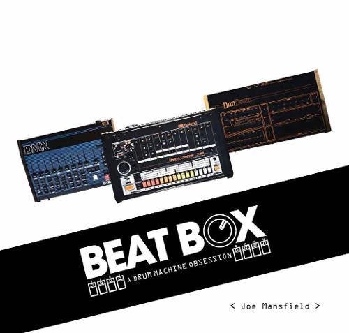 Beat Box: A Drum Machine Obsession Beat Box: A Drum Machine Obsession