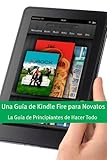 Image de Una Guía de Kindle Fire para Novatos: La Guía de Principiantes de Hacer Todo (Spanish Edition)