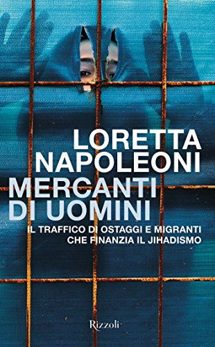 Download Mercanti di uomini: Il traffico di ostaggi e migranti che finanzia il Jihadismo Download Mercanti di uomini: Il traffico di ostaggi e migranti che finanzia il Jihadismo