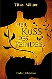 Der Kuss des Feindes: Historischer Roman by Titus Müller