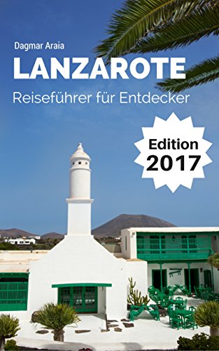 Download Lanzarote: Reiseführer für Entdecker - aktuelle Neuauflage 2017