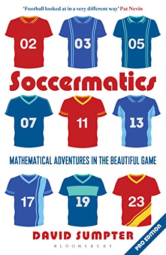 Télécharger Soccermatics: Mathematical Adventures in the Beautiful Game (Bloomsbury Sigma) (English Edition) Gratuit