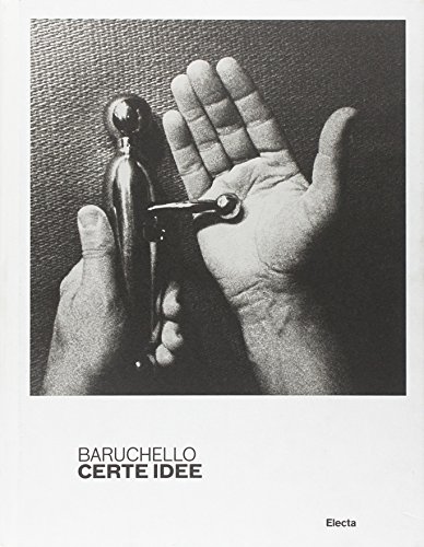 Baruchello. Certe idee. Catalogo della mostra (Roma, 6 dicembre 2011-4 marzo 2012). Ediz. illustrata libro