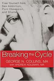 Breaking the Cycle: Free Yourself from Sex Addiction, Porn ...