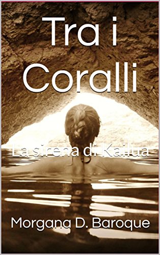 Morgana D. Baroque - Tra i Coralli. La sirena di Kailua (2016)