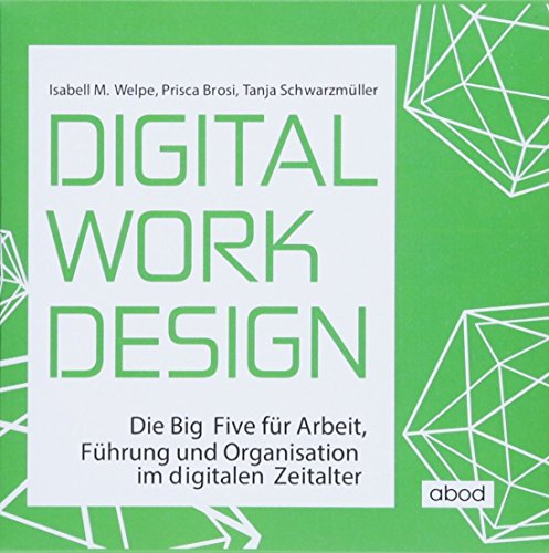 Digital Work Design: Die Big Five für Arbeit, Führung und Organisation im digitalen Zeitalter