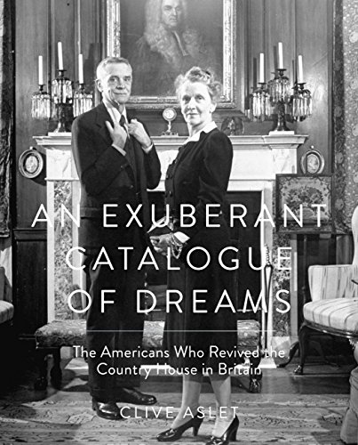 Download An Exuberant Catalogue of Dreams: The Americans who Revived the Country House in Britain Download An Exuberant Catalogue of Dreams: The Americans who Revived the Country House in Britain