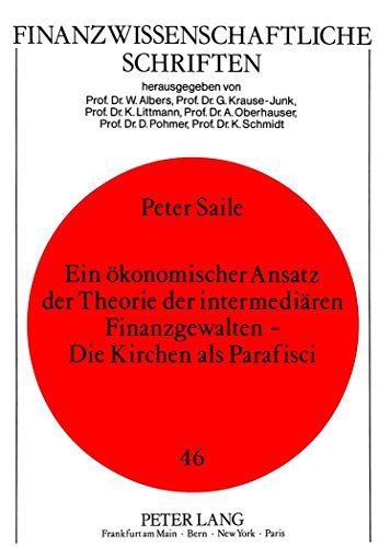Ein ökonomischer Ansatz der Theorie der intermediären Finanzgewalten - Die Kirchen als Parafisci (Finanzwissenschaftliche Schriften)