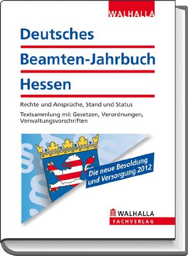 Deutsches Beamten-Jahrbuch Hessen Jahresband 2012: Rechte und Ansprüche, Stand und Status; Textsammlung mit Gesetzen, Verordnungen, Verwaltungsvorschriften