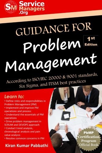 Guidance for Problem Management: According to ISO/IEC 20000 & 9001 Standards, Six Sigma and ITSM Best Practices by Kiran Kumar Pabbathi (2015-07-16)