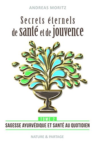 Secrets éternels de santé et de jouvence - Tome 2 : Sagesse ayurvédique et santé au quotidien