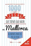 1000 COSAS QUE TIENES QUE HACER EN MALLORCA, AL MENOS UNA VEZ EN LA VIDA:...