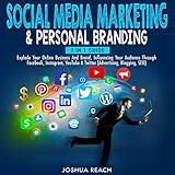 Social Media Marketing & Personal Branding: 2 in 1 Guide: Explode Your Online Business and Brand, Influencing Your Audience Through Facebook, Instagram, YouTube, & Twitter by Joshua Reach, Tim Edwards