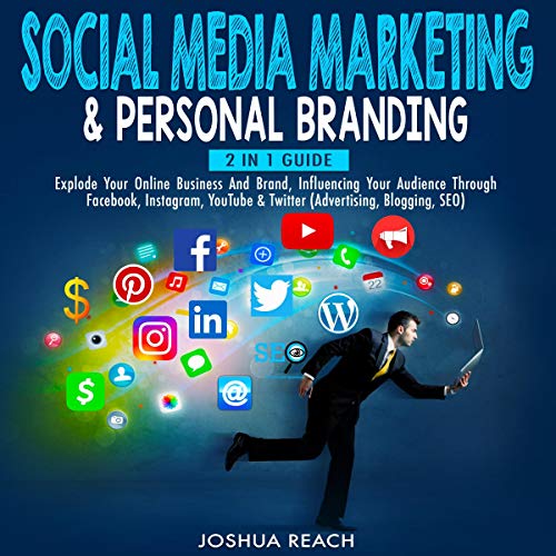 Social Media Marketing & Personal Branding: 2 in 1 Guide: Explode Your Online Business and Brand, Influencing Your Audience Through Facebook, Instagram, YouTube, & Twitter