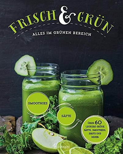 Download Frisch & Grün: Alles im grünen Bereich - über 60 leckere grüne Säfte, Smoothies, Shots und mehr Download Frisch & Grün: Alles im grünen Bereich - über 60 leckere grüne Säfte, Smoothies, Shots und mehr