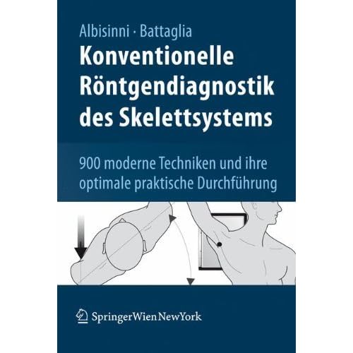 Konventionelle Röntgendiagnostik des Skelettsystems: 900 moderne Techniken und ihre optimale praktische Durchführung