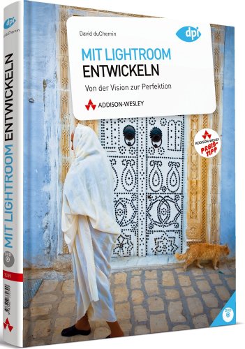 Mit Lightroom entwickeln (R): Von der Vision zur Perfektion (DPI Grafik)