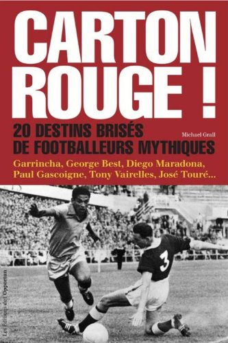 Télécharger Carton rouge ! - Vingt destins brisés de footballeurs mythiques PDF Ebook En Ligne