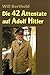 Die 42 Attentate auf Adolf Hitler by 